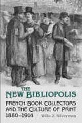 THE NEW BIBLIOPOLIS "FRENCH BOOK-COLLECTORS AND THE CULTURE OF PRINT, 1880-1914"