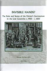 INVISIBLE HANDS? : THE ROLE AND STATUS OF THE PAINTER'S JOURNEYMAN IN THE LOW COUNTRIES C.1450 - C.1650 "THE ROLE AND STATUS OF THE PAINTER'S JOURNEYMAN IN THE LOW COUNT"