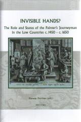 INVISIBLE HANDS? : THE ROLE AND STATUS OF THE PAINTER'S JOURNEYMAN IN THE LOW COUNTRIES C.1450 - C.1650 "THE ROLE AND STATUS OF THE PAINTER'S JOURNEYMAN IN THE LOW COUNT"