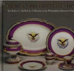 AMERICAN PRESIDENTIAL CHINA  "THE ROBERT L. MCNEIL, JR., COLLECTION AT THE PHILADELPHIA MUSEUM OF ART"