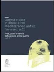 GUERRA E PACE IN SICILIA E NEL MEDITERRANEO ANTICO (VIII-III SEC. A.C.) 2 VOLS: "ARTE, PRASSI E TEORIA DELLA PACE E DELLA GUERRA."