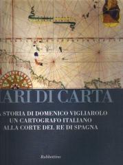 MARI DI CARTA. LA STORIA DI DOMENICO VIGLIAROLO: UN CARTOGRAFO ITALIANO ALLA CORTE DEL RE DI SPAGNA