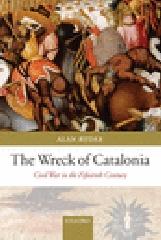 THE WRECK OF CATALONIA . CIVIL WAR IN THE FIFTEENTH CENTURY