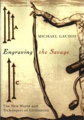 ENGRAVING THE SAVAGE: THE NEW WORLD AND TECHNIQUES OF CIVILIZATION