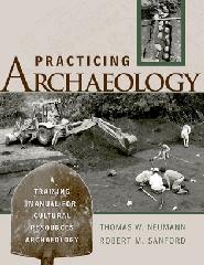 PRACTICING ARCHAEOLOGY: A TRAINING MANUAL FOR CULTURAL RESOURCES ARCHAEOLOGY