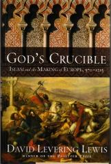 GOD'S CRUCIBLE ISLAM AND THE MAKING OF EUROPE 570-1215