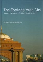 THE EVOLVING ARAB CITY : TRADITION, MODERNITY & URBAN DEVELOPMENT