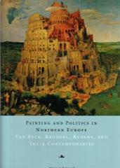 PAINTING AND POLITICS IN NORTHERN EUROPE "VAN EYCK, BRUEGEL, RUBENS AND THEIR CONTEMPORARIES"