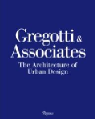 GREGOTTI & ASSOCIATES THE ARCHITECTURE OF URBAN DESIGN