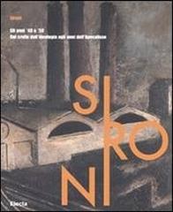 SIRONI, GLI ANNI "40" E "50". "DAL CROLLO DELL'IDEOLOGIA AGLI ANNI DELL'APOCALISSE"