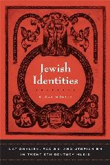 JEWISH IDENTITIES "NATIONALISM, RACISM, AND UTOPIANISM IN TWENTIETH-CENTURY MUSIC"