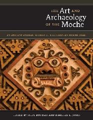 THE ART AND ARCHAEOLOGY OF THE MOCHE "AN ANCIENT ANDEAN SOCIETY OF THE PERUVIAN NORTH COAST"