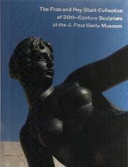 THE FRAN AND RAY STARK COLLECTION OF 20 TH-CENTURY SCULPTURE AT THE J.PAUL GETTY MUSEUM