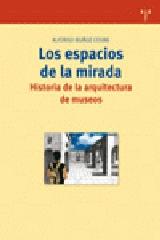 LOS ESPACIOS DE LA MIRADA : HISTORIA DE LA ARQUITECTURA DE LOS MUSEOS