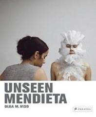 UNSEEN MENDIETA "UNPUBLISHED WORKS OF ANA MENDIETA"