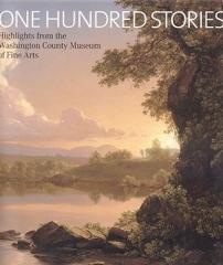 ONE HUNDRED STORIES "HIGHLIGHTS FROM THE WASHINGTON COUNTY MUSEUM OF FINE ARTS"