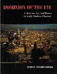 DOMINION OF THE EYE "URBANISM, ART, AND POWER IN EARLY MODERN FLORENCE"