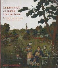 LE GOUT CHINOIS DU CARDINAL LOUIS DE ROHAN "LES COLLECTIONS EXTRÊME-ORIENTALES DU MUSÉE DES ARTS DÉCORATIFS"