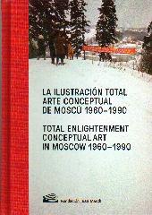 LA ILUSTRACION TOTAL = TOTAL ENLIGHTENMENT "ARTE CONCEPTUAL DE MOSCU 1960-1990= CONCEPTUAL ART IN MOSCW 1960"