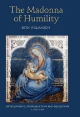 THE MADONNA OF HUMILITY "DEVELOPMENT, DISSEMINATION AND RECEPTION, C.1340-1400"