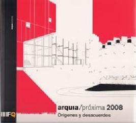 ARQUIA PROXIMA 2008. ORIGENES Y DESACUERDOS