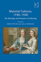 MATERIAL CULTURES, 1740-1920 "THE MEANINGS AND PLEASURES OF COLLECTING"