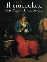 IL CIOCCOLATO DAI MAYA AL XX SECOLO