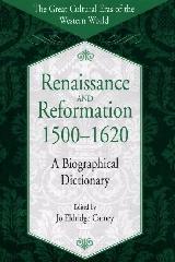 RENAISSANCE AND REFORMATION, 1500-1620: A BIOGRAPHICAL DICTIONARY
