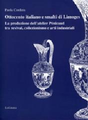 OTTOCENTO ITALIANO E SMALTI DI LIMOGES. "LA PRODUZIONE DELL'ATELIER PÉNICAUD TRA REVIVAL, COLLEZIONISMO"