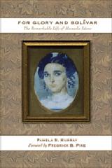 FOR GLORY AND BOLIVAR "THE REMARKABLE LIFE OF MANUELA SÁENZ"