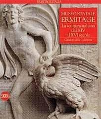 MUSEO STATALE ERMITAGE. LA SCULTURA ITALIANA DAL XIV AL XVI SECOLO. "CATALOGO DELLA COLLEZIONE."