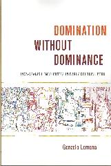 DOMINATION WITHOUT DOMINANCE "INCA-SPANISH ENCOUNTERS IN EARLY COLONIAL PERU"