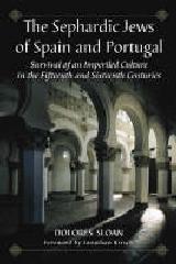 THE SEPHARDIC JEWS OF SPAIN AND PORTUGAL "SURVIVAL OF AN IMPERILED CULTURE IN THE FIFTEENTH AND SIXTEENTH"