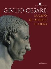 GIULIO CESARE "L'UOMO, LE IMPRESE, IL MITO"