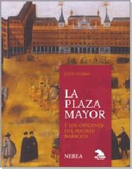 LA PLAZA MAYOR Y LOS ORÍGENES DEL MADRID BARROCO