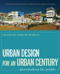 URBAN DESIGN FOR AN URBAN CENTURY: PLACEMAKING FOR PEOPLE