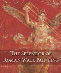 THE SPLENDOR OF ROMAN WALL PAINTING