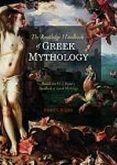 THE ROUTLEDGE HANDBOOK OF GREEK MYTHOLOGY "BASED ON H.J. ROSE'S HANDBOOK OF GREEK MYTHOLOGY"