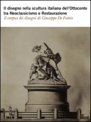 IL DISEGNO NELLA SCULTURA ITALIANA DELL'OTTOCENTO TRA NEOCLASSICISMO E RESTAURAZIONE "IL CORPUS DEI DISEGNI DI GIUSEPPE DE FABRIS"