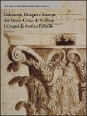 GABINETTO DISEGNI E STAMPE DEI MUSEI CIVICI DI VICENZA "I DISEGNI DI ANDREA PALLADIO"