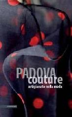 PADOVA COUTURE ".ARTIGIANATO NELLA MODA."