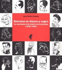 RETRATOS EN BLANCO Y NEGRO. "LA CARICATURA DE TEATRO EN LA PRENSA (1939-1965)"