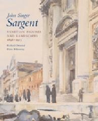 JOHN SINGER SARGENT. VENETIAN FIGURES AND LANDSCAPES, 1898-1913. CATALOGUE RAISONNE Vol.6 "COMPLETE PAINTINGS"