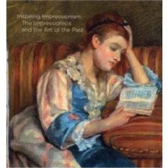 INSPIRING IMPRESSIONISM "THE IMPRESSIONISTS AND THE ART OF THE PAST"