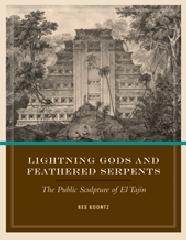 LIGHTNING GODS AND FEATHERED SERPENTS "THE PUBLIC SCULPTURE OF EL TAJÍN"