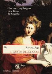 IL GUSTO DELLE COSE. UNA STORIA DEGLI OGGETTI NELLA ROMA DEL SEICENTO.