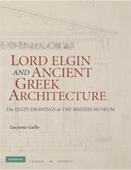 LORD ELGIN AND ANCIENT GREEK ARCHITECTURE "THE ELGIN DRAWINGS AT THE BRITISH MUSEUM"