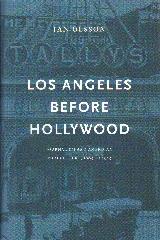 LOS ANGELES BEFORE HOLLYWOOD "JOURNALISM AND AMERICAN FILM CULTURE, 1905 - 1915"
