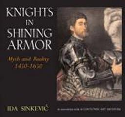 KNIGHTS IN SHINING ARMOR "MYTH AND REALITY 1450-1650"