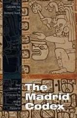 THE MADRID CODEX "NEW APPROACHES TO UNDERSTANDING AN ANCIENT MAYA MANUSCRIPT"